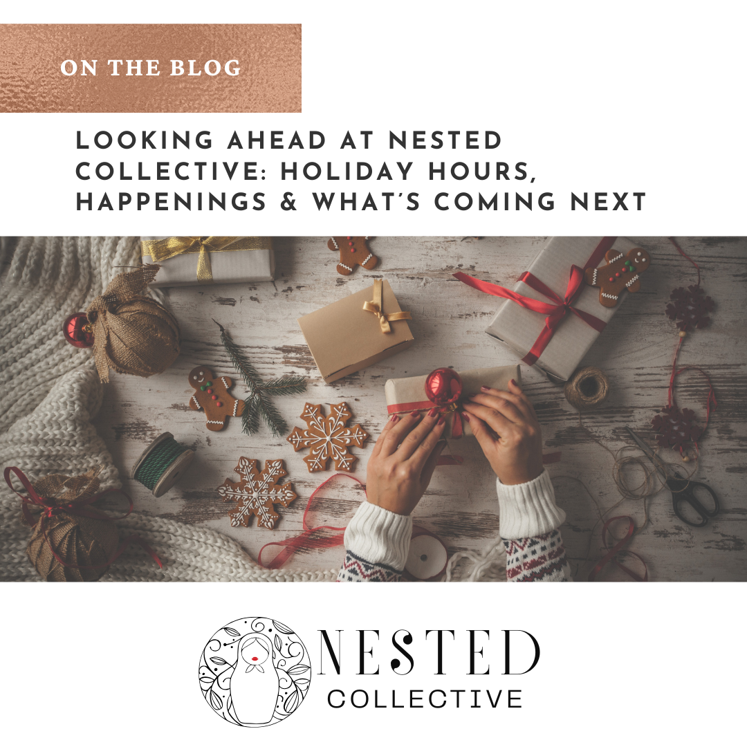 Looking Ahead at Nested Collective: Holiday Hours, Happenings & What’s Coming Next
