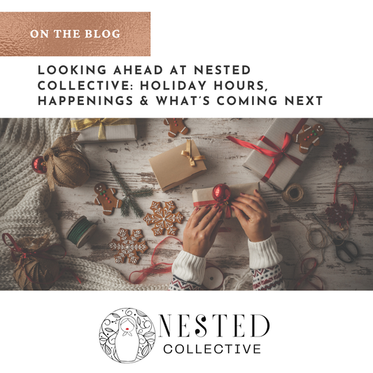 Looking Ahead at Nested Collective: Holiday Hours, Happenings & What’s Coming Next